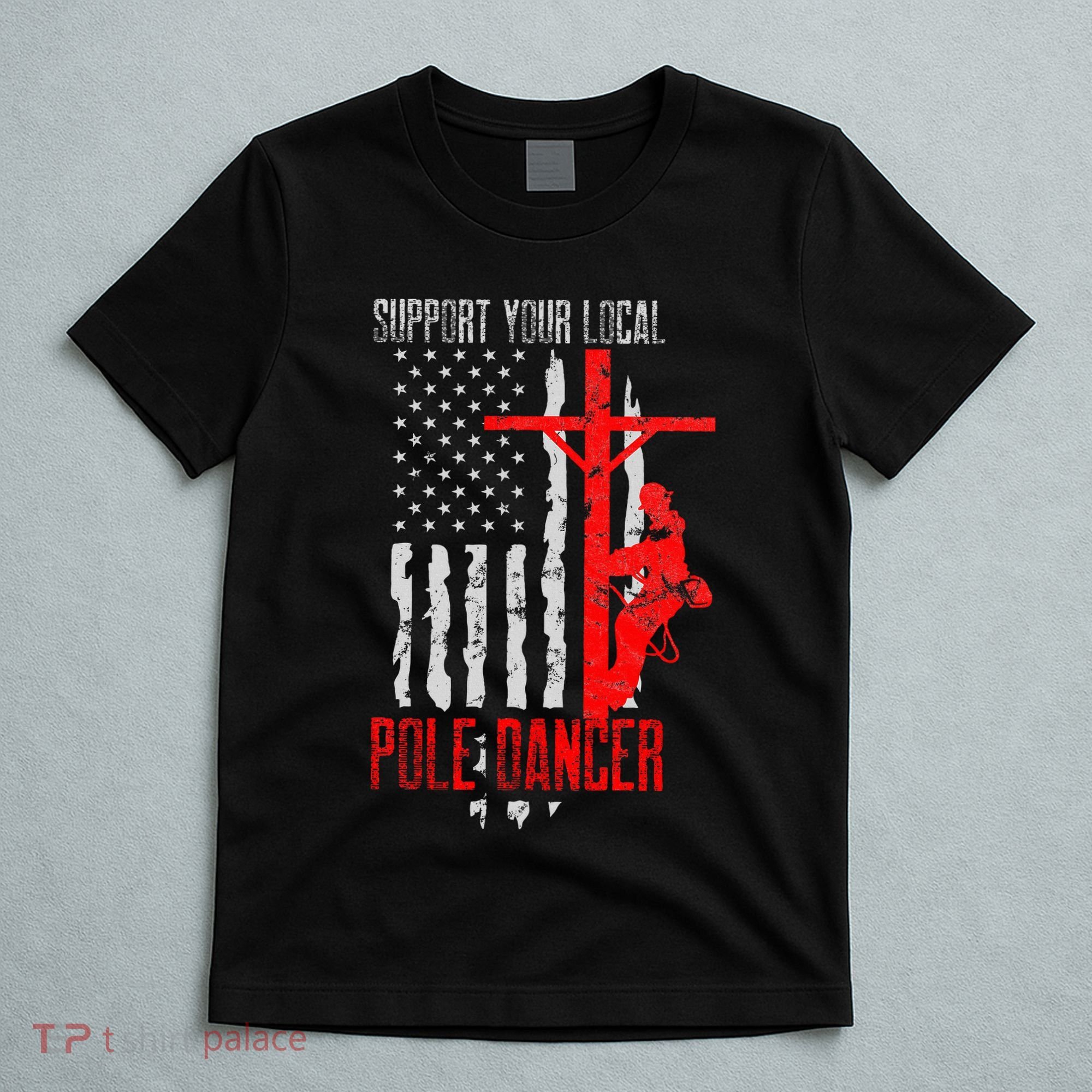 Support Your Local Pole Dancer Electric Lineman T-Shirt