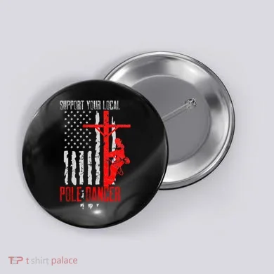 Support Your Local Pole Dancer Electric Lineman Button