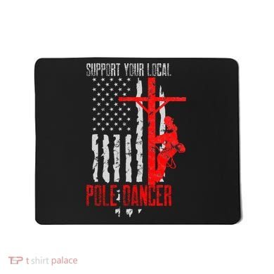 Support Your Local Pole Dancer Electric Lineman Mousepad