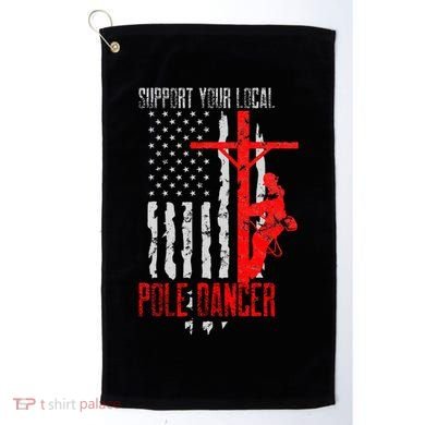 Support Your Local Pole Dancer Electric Lineman Golf Towel