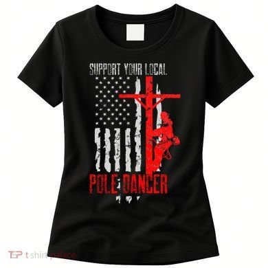 Support Your Local Pole Dancer Electric Lineman Women's T-Shirt