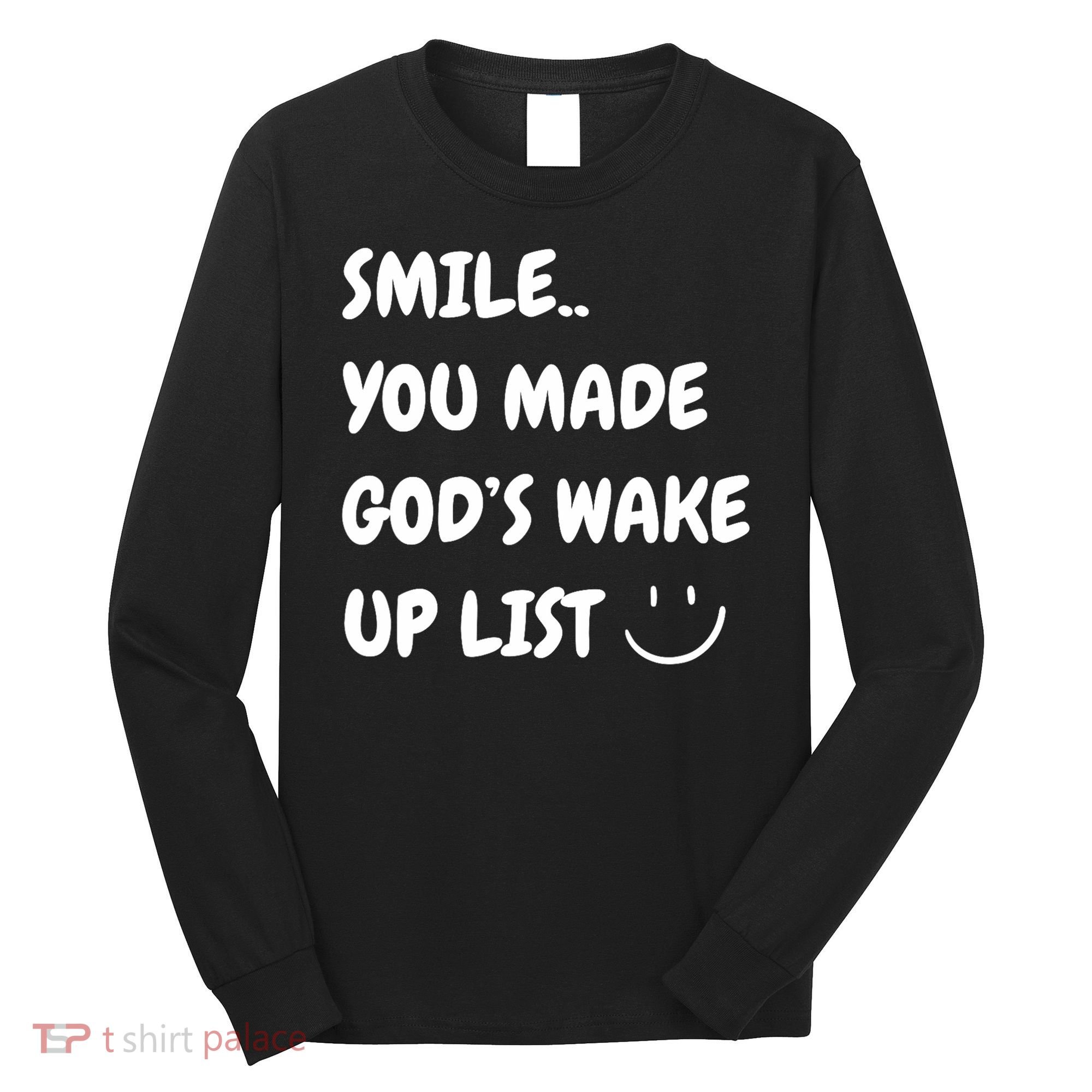 Smile You Made GodS Wake Up List Christian Long Sleeve Shirt
