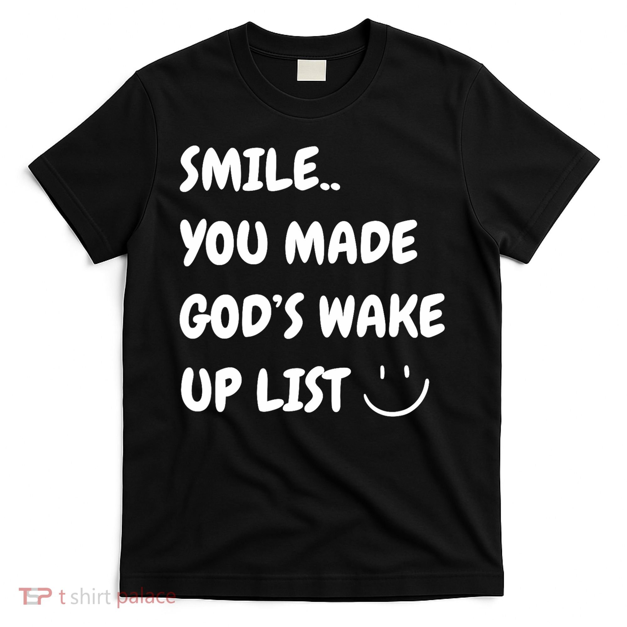 Smile You Made GodS Wake Up List Christian T-Shirt