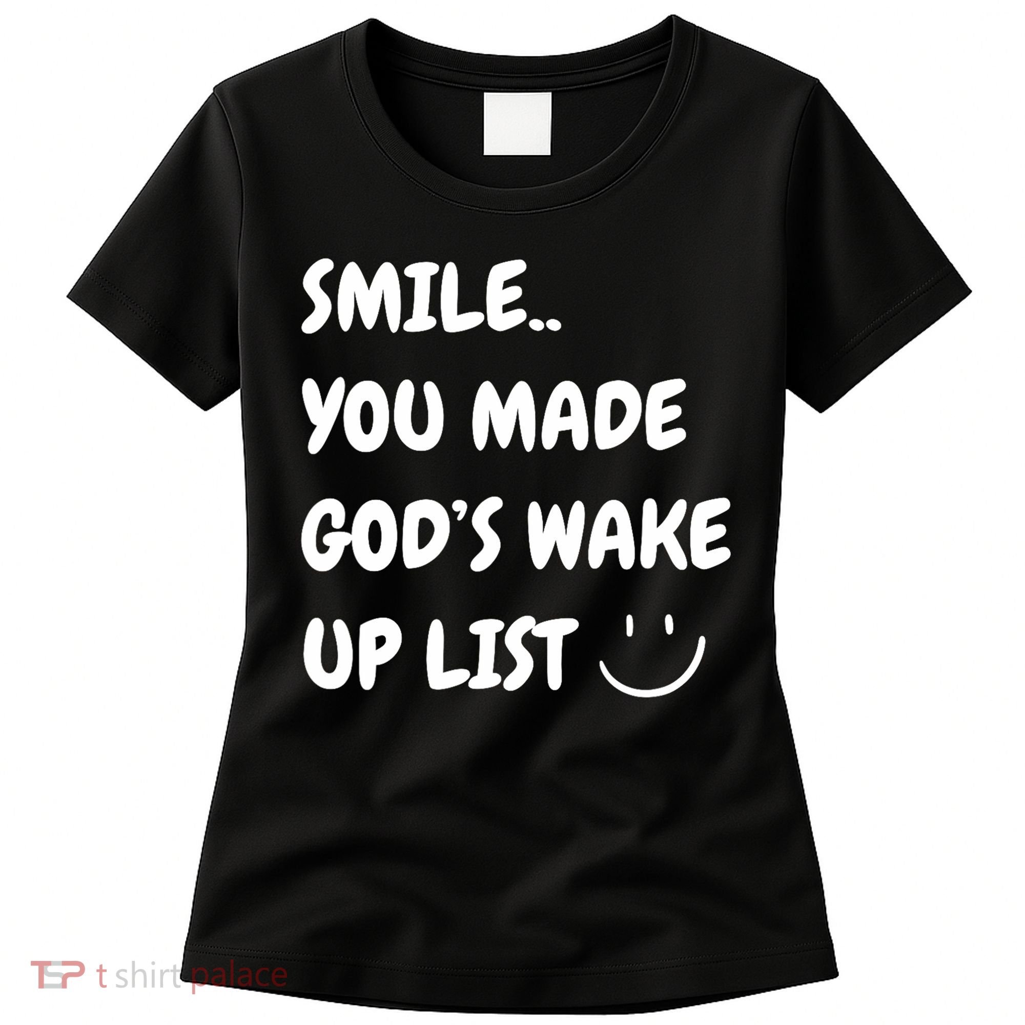 Smile You Made GodS Wake Up List Christian Women's T-Shirt