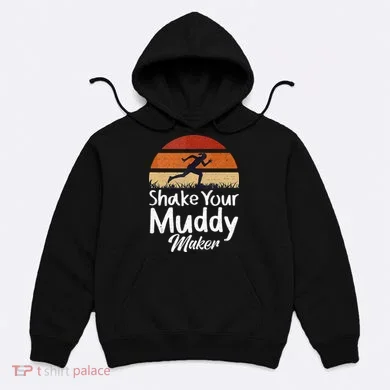 Shake Your Muddy Maker Mud Running Hoodie