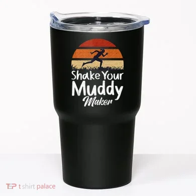Shake Your Muddy Maker Mud Running Tumbler