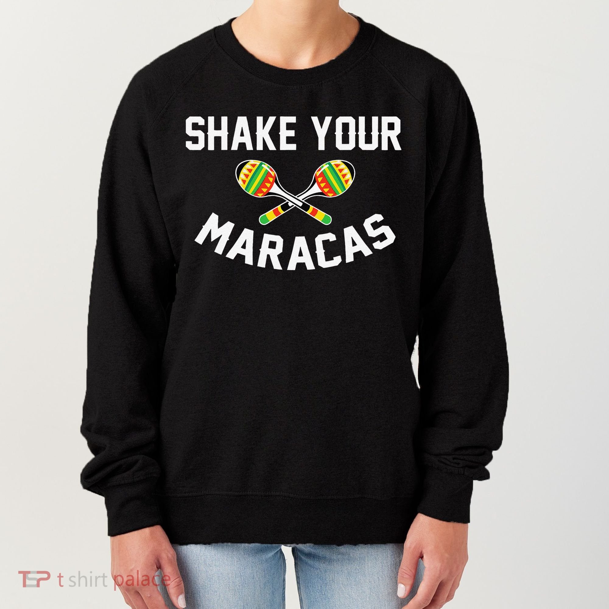 Shake Your Maracas Cinco De Mayo Party Gift Funny Women's Sweatshirt