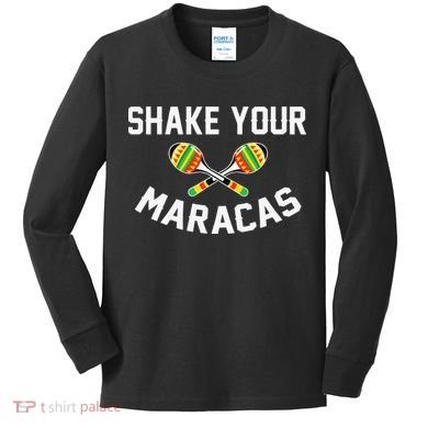 Shake Your Maracas Cinco De Mayo Party Gift Funny Kids Long Sleeve Shirt
