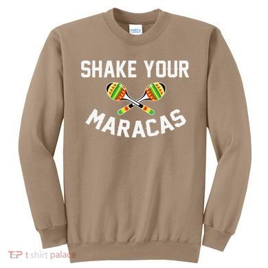 Shake Your Maracas Cinco De Mayo Party Gift Funny Sweatshirt