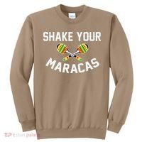 Shake Your Maracas Cinco De Mayo Party Gift Funny Sweatshirt thumb 0