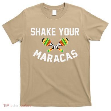 Shake Your Maracas Cinco De Mayo Party Gift Funny T-Shirt