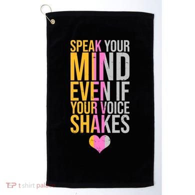 Speak Your Mind Even If Your Voice Shakes Golf Towel