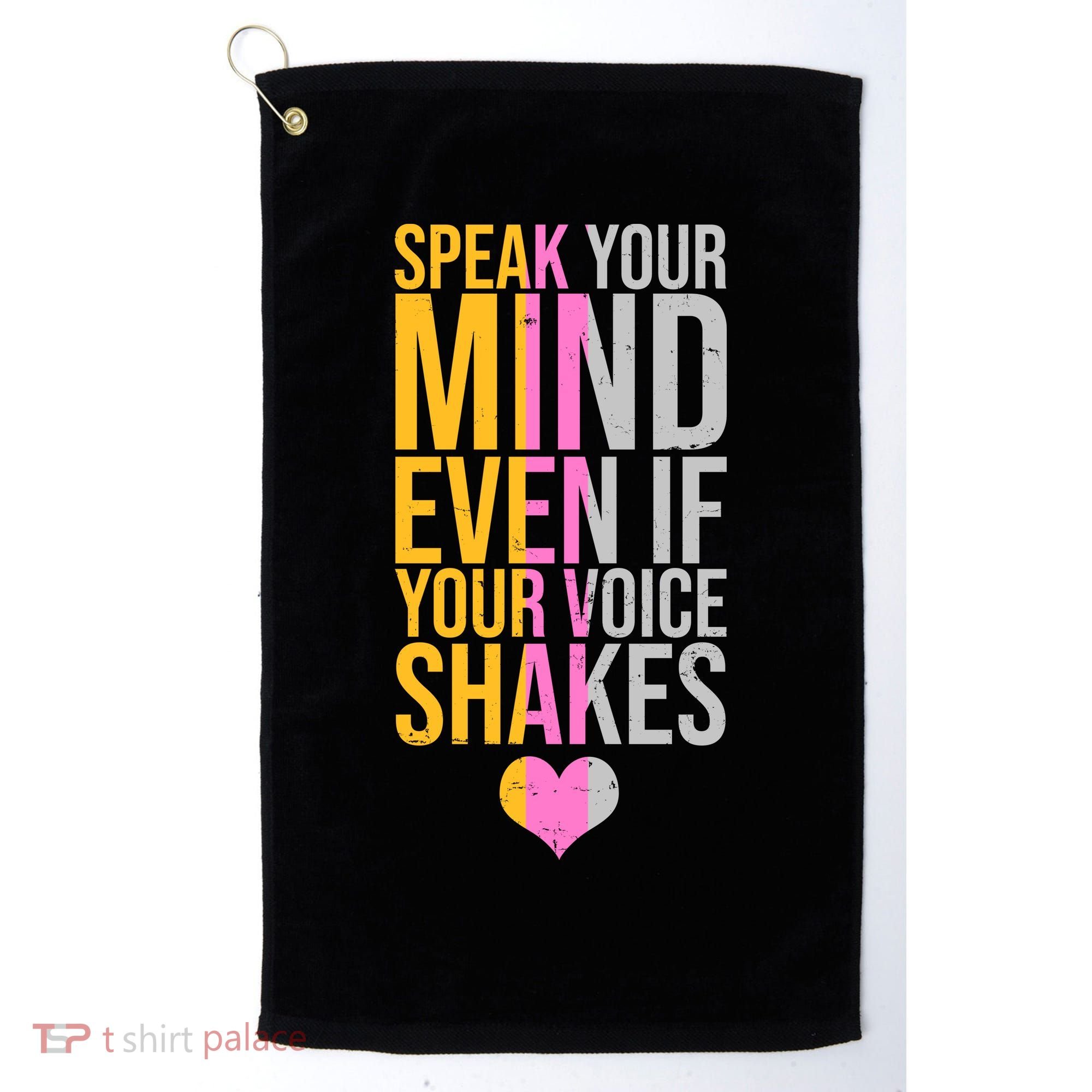 Speak Your Mind Even If Your Voice Shakes Golf Towel