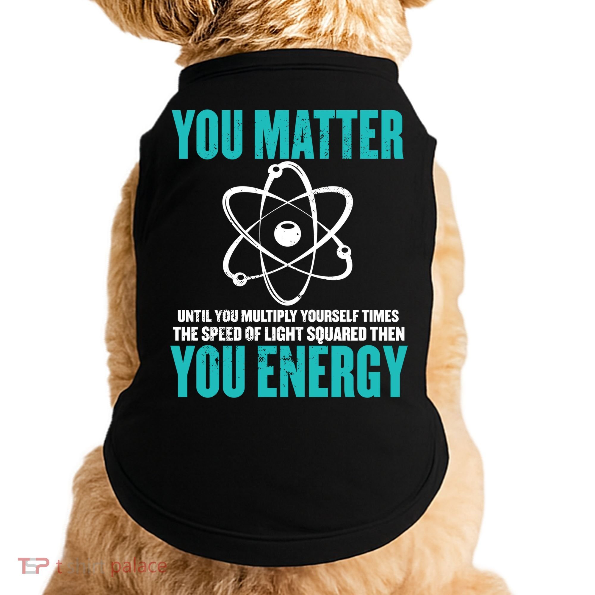 Science You Matter You Energy Funny Physicist Physics Lover Gift Doggie Tank