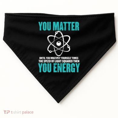 Science You Matter You Energy Funny Physicist Physics Lover Gift USA-Made Doggie Bandana