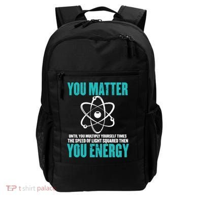Science You Matter You Energy Funny Physicist Physics Lover Gift Backpack