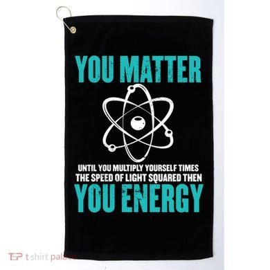 Science You Matter You Energy Funny Physicist Physics Lover Gift Golf Towel