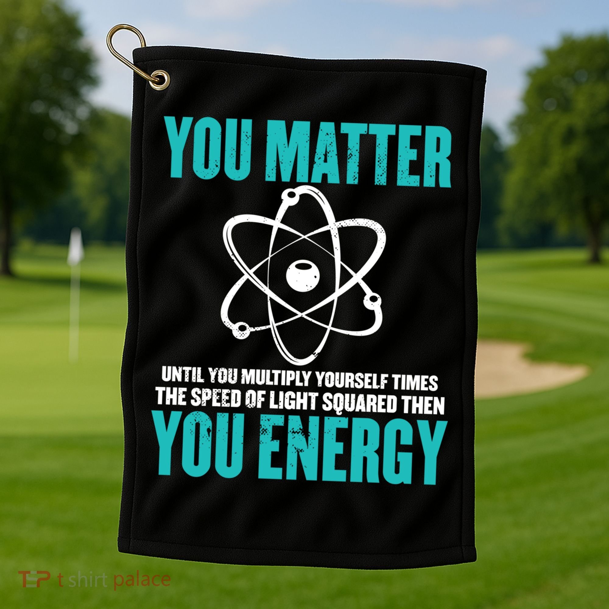 Science You Matter You Energy Funny Physicist Physics Lover Gift Golf Towel