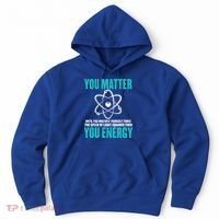 Science You Matter You Energy Funny Physicist Physics Lover Gift Hoodie thumb 0