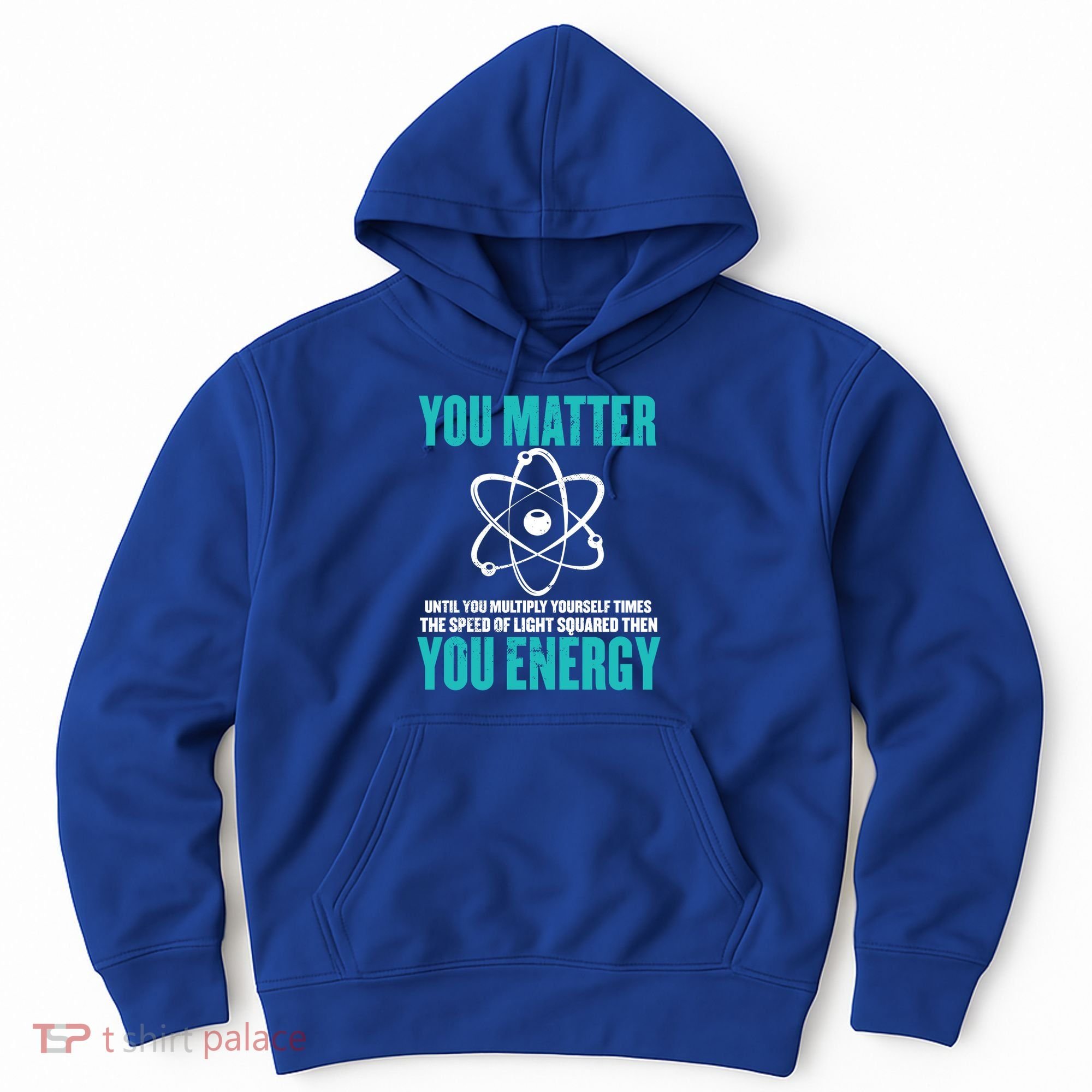 Science You Matter You Energy Funny Physicist Physics Lover Gift Hoodie