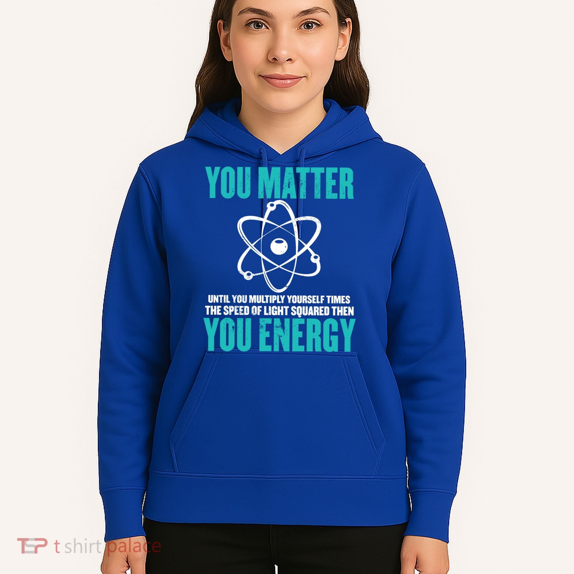 Science You Matter You Energy Funny Physicist Physics Lover Gift Hoodie