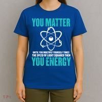 Science You Matter You Energy Funny Physicist Physics Lover Gift T-Shirt thumb 4
