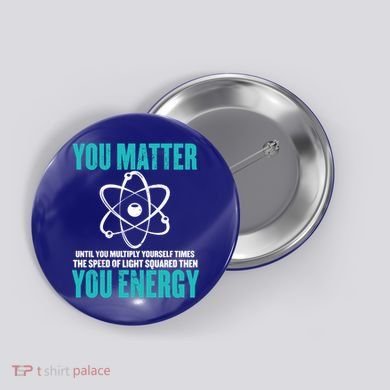 Science You Matter You Energy Funny Physicist Physics Lover Gift Button