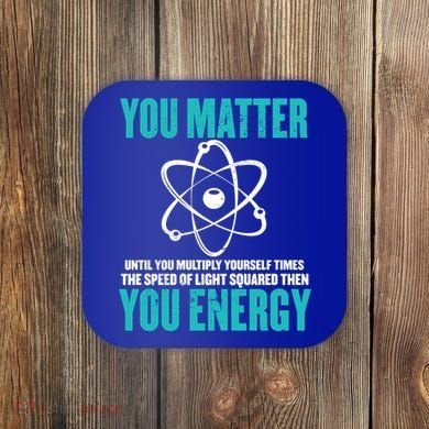 Science You Matter You Energy Funny Physicist Physics Lover Gift Coaster
