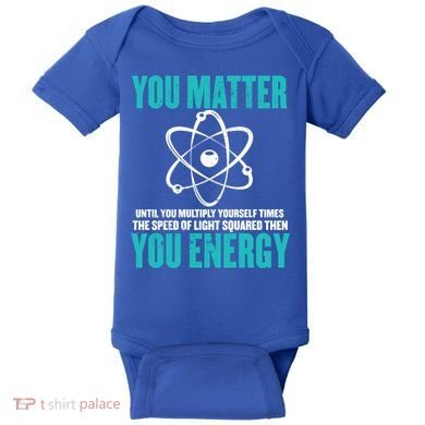 Science You Matter You Energy Funny Physicist Physics Lover Gift Baby Bodysuit