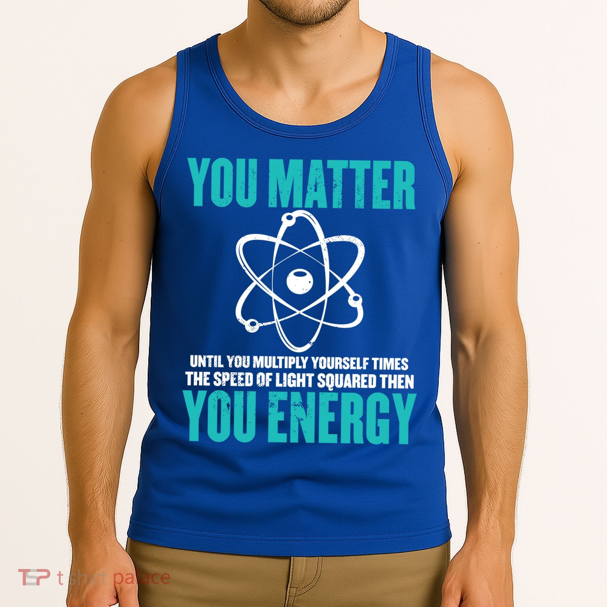 Science You Matter You Energy Funny Physicist Physics Lover Gift Tank Top