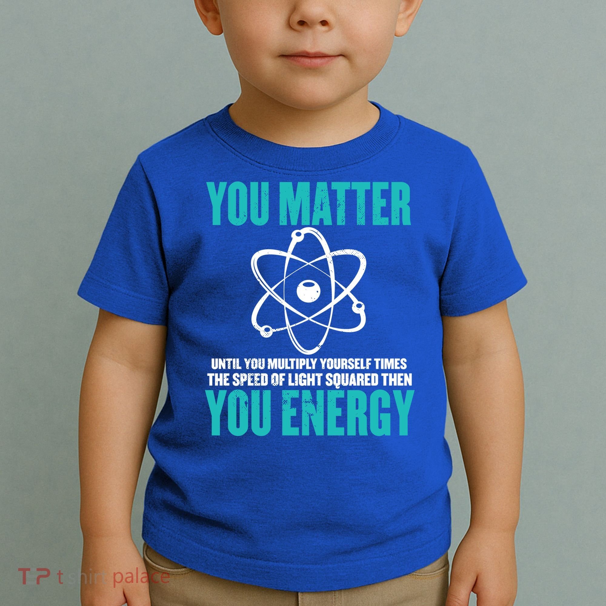Science You Matter You Energy Funny Physicist Physics Lover Gift Toddler T-Shirt