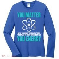 Science You Matter You Energy Funny Physicist Physics Lover Gift Women's Long Sleeve Shirt thumb 0
