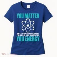 Science You Matter You Energy Funny Physicist Physics Lover Gift Women's T-Shirt thumb 0