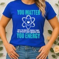 Science You Matter You Energy Funny Physicist Physics Lover Gift Women's T-Shirt thumb 2