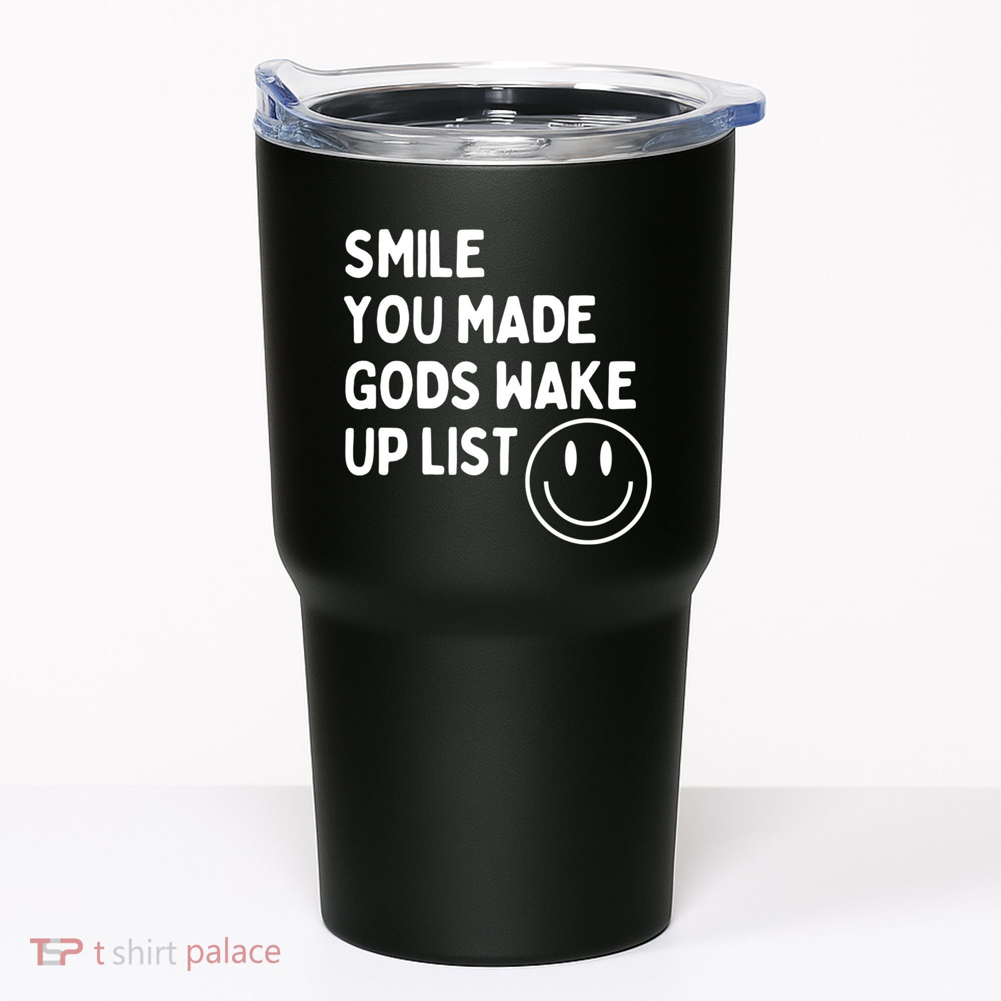 Smile You Made GodS Wake Up List | Positively Saying Tumbler