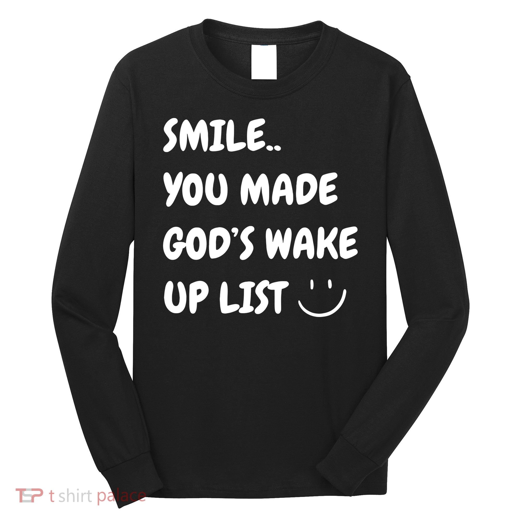 Smile You Made GodS Wake Up List Christian Jesus Apparel Long Sleeve Shirt