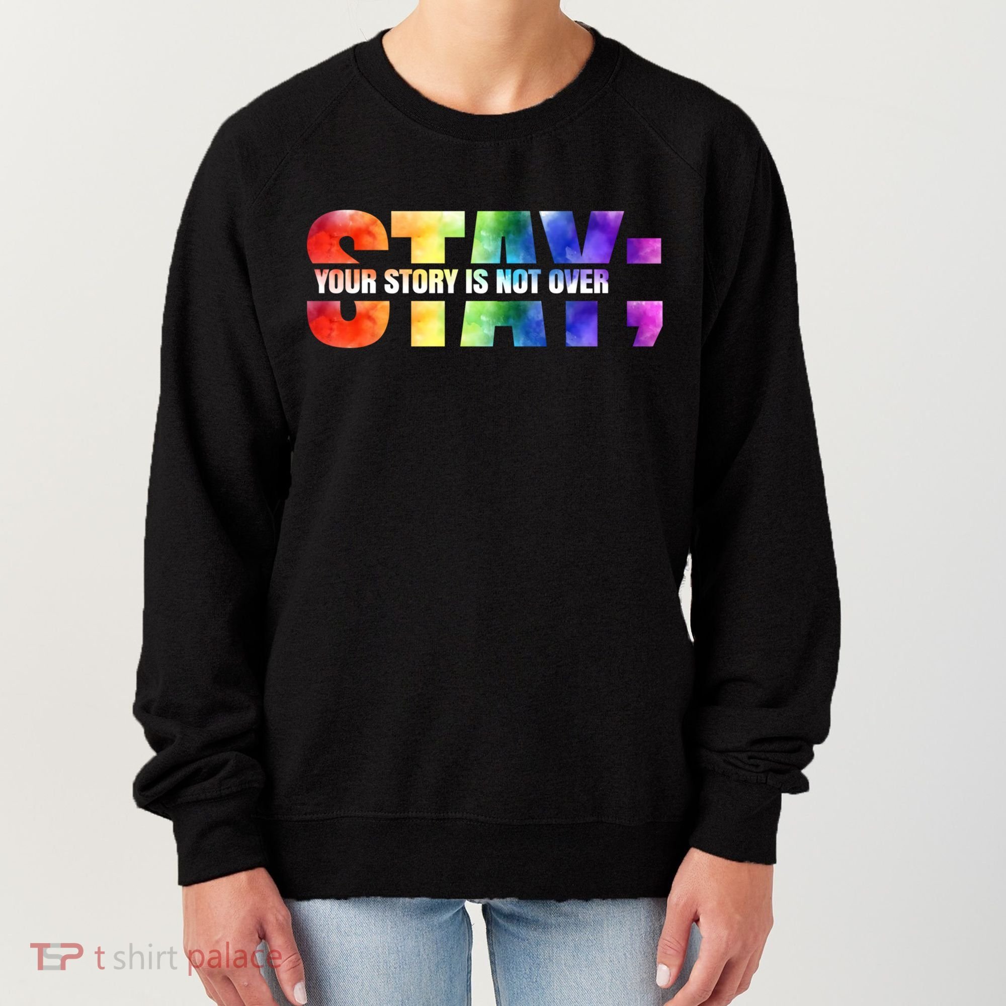 Stay Your Own Story Is Not Over Suicide Awareness Meaningful Gift Women's Sweatshirt
