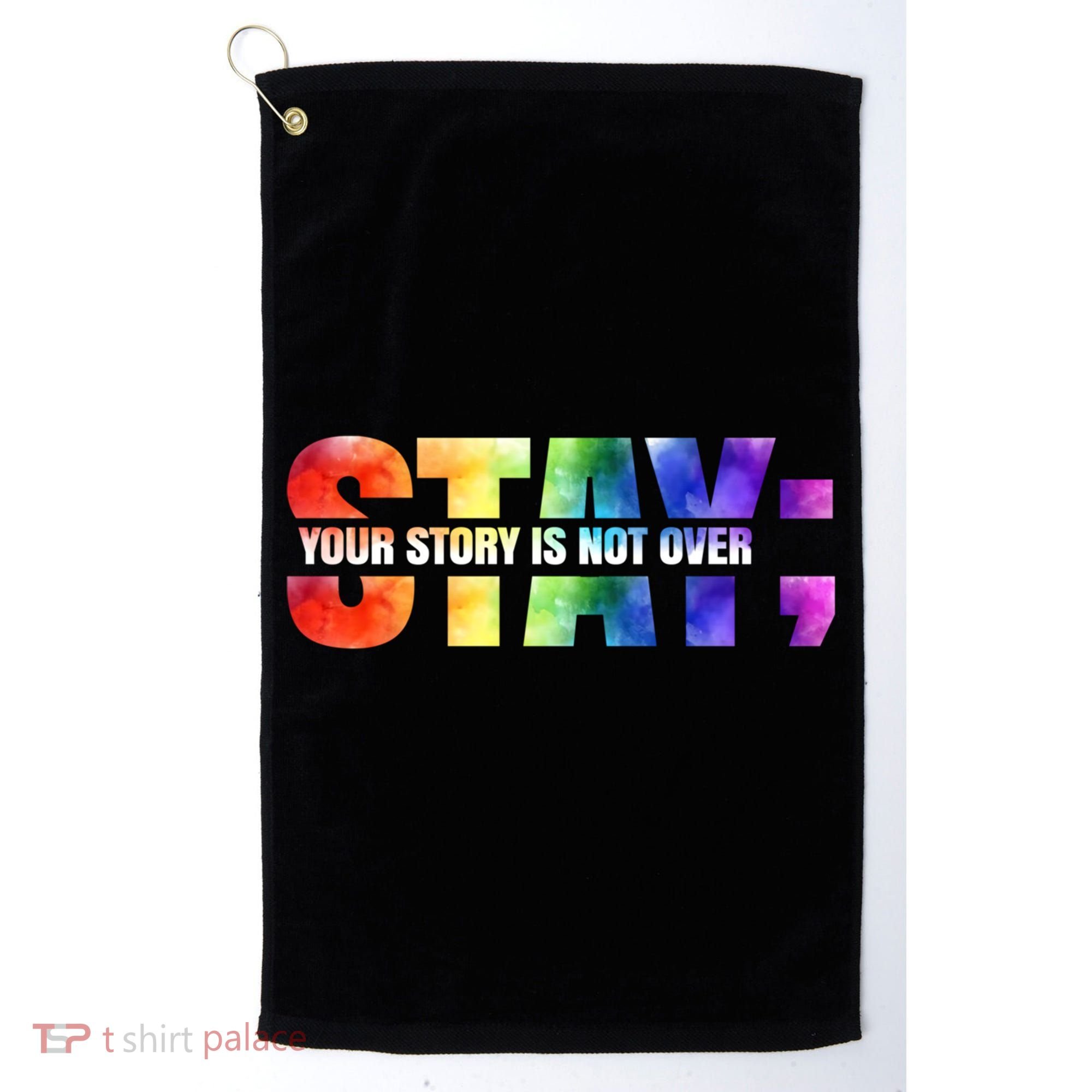 Stay Your Own Story Is Not Over Suicide Awareness Meaningful Gift Golf Towel