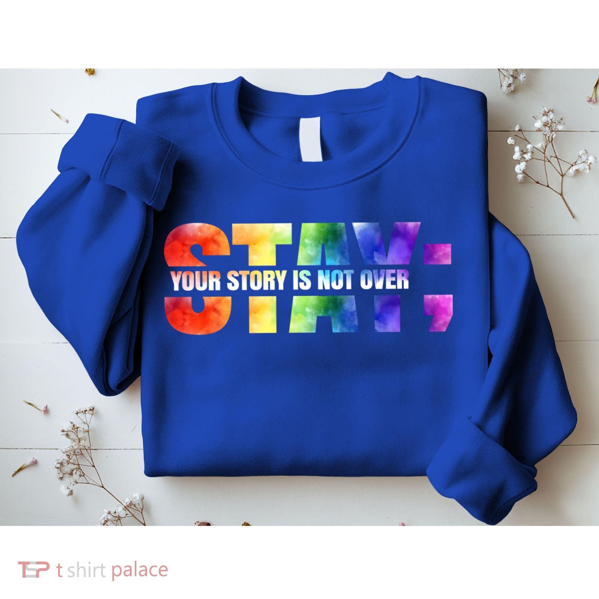 Stay Your Own Story Is Not Over Suicide Awareness Meaningful Gift Sweatshirt