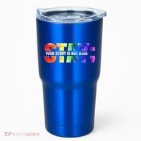 Stay Your Own Story Is Not Over Suicide Awareness Meaningful Gift Tumbler thumb 0