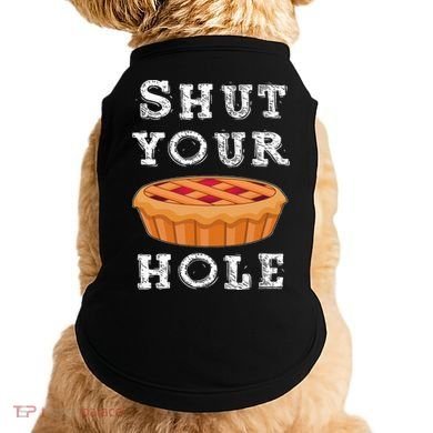 Shut Your Pie Hole Hilarious Sarcastic Thanksgiving Funny Doggie Tank