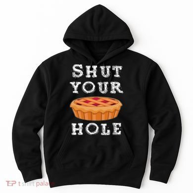 Shut Your Pie Hole Hilarious Sarcastic Thanksgiving Funny Hoodie