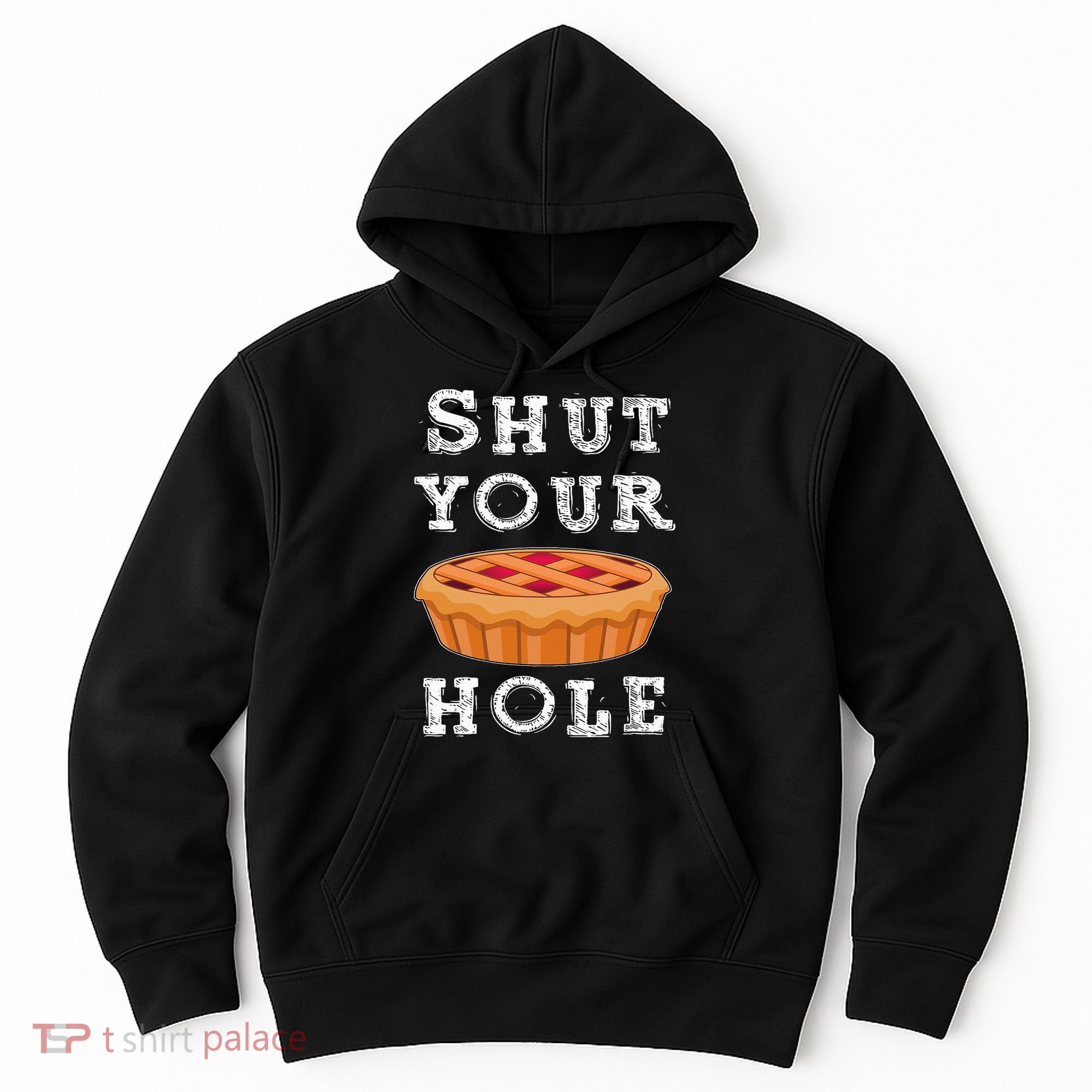 Shut Your Pie Hole Hilarious Sarcastic Thanksgiving Funny Hoodie