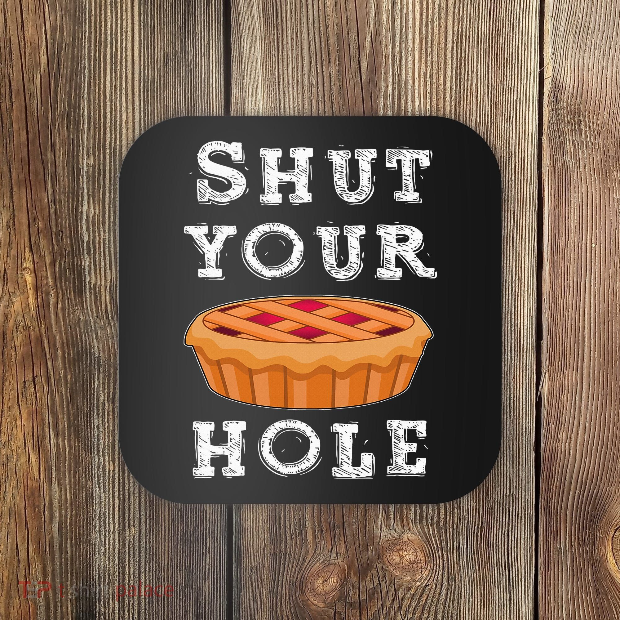 Shut Your Pie Hole Hilarious Sarcastic Thanksgiving Funny Coaster