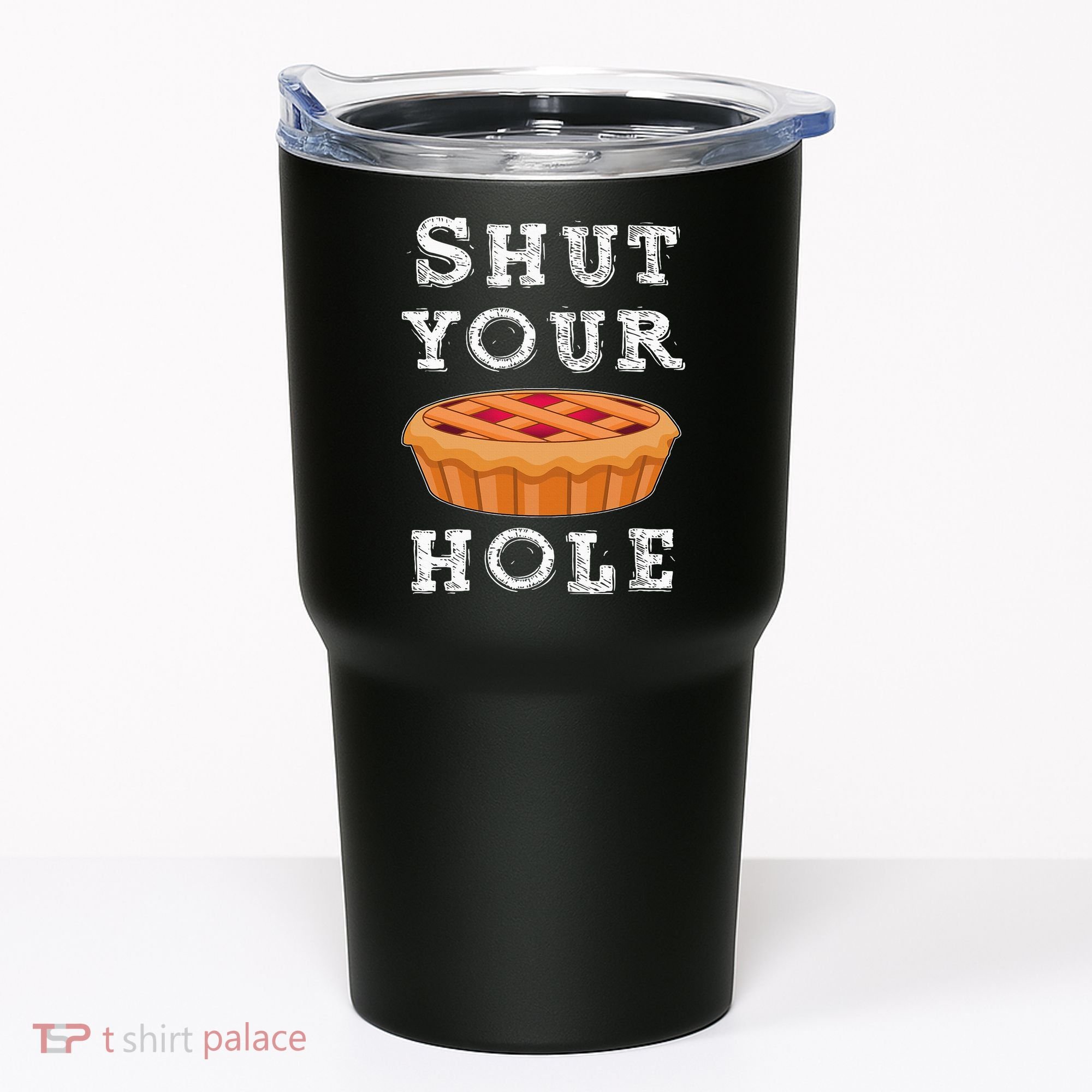Shut Your Pie Hole Hilarious Sarcastic Thanksgiving Funny Tumbler