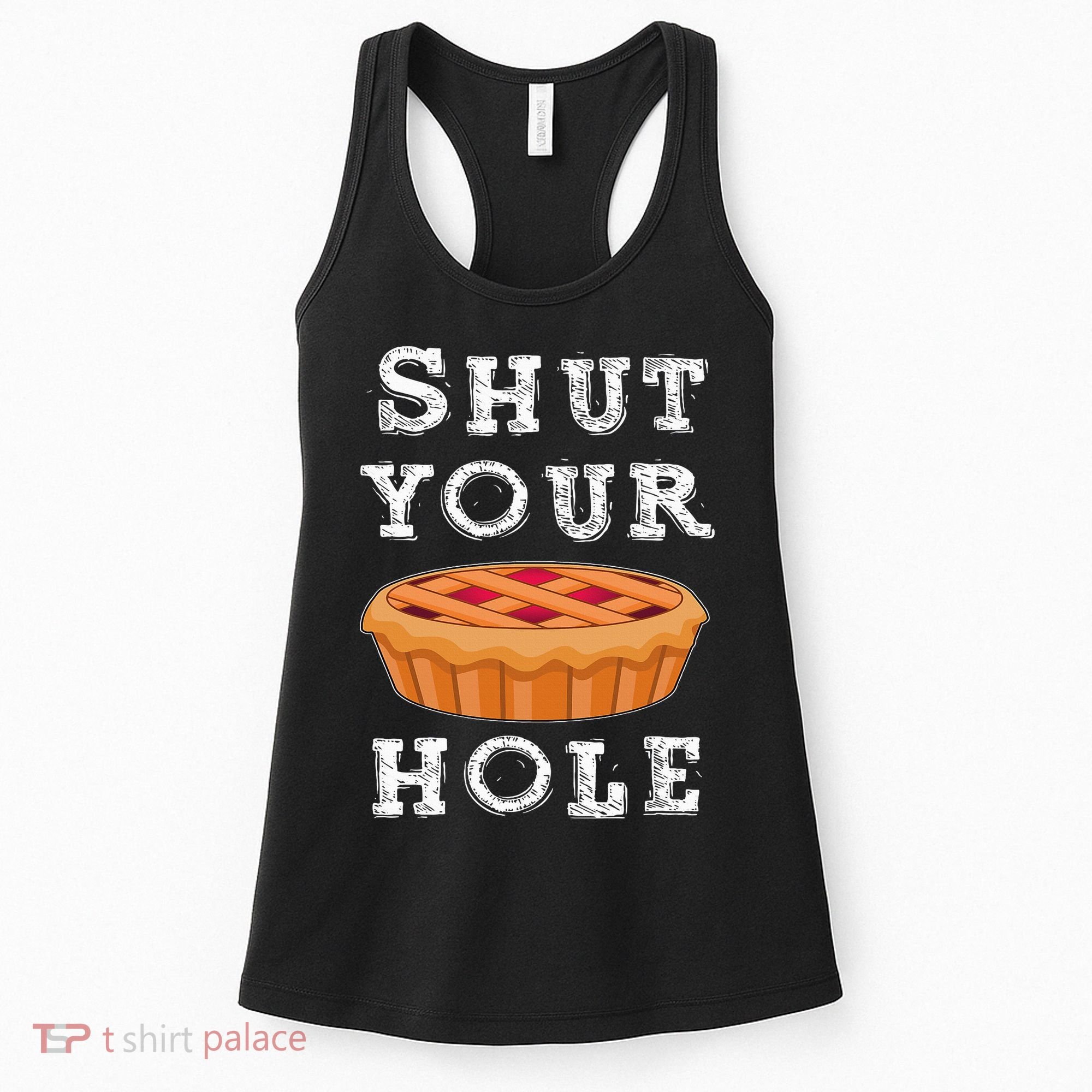 Shut Your Pie Hole Hilarious Sarcastic Thanksgiving Funny Women's Tank Top