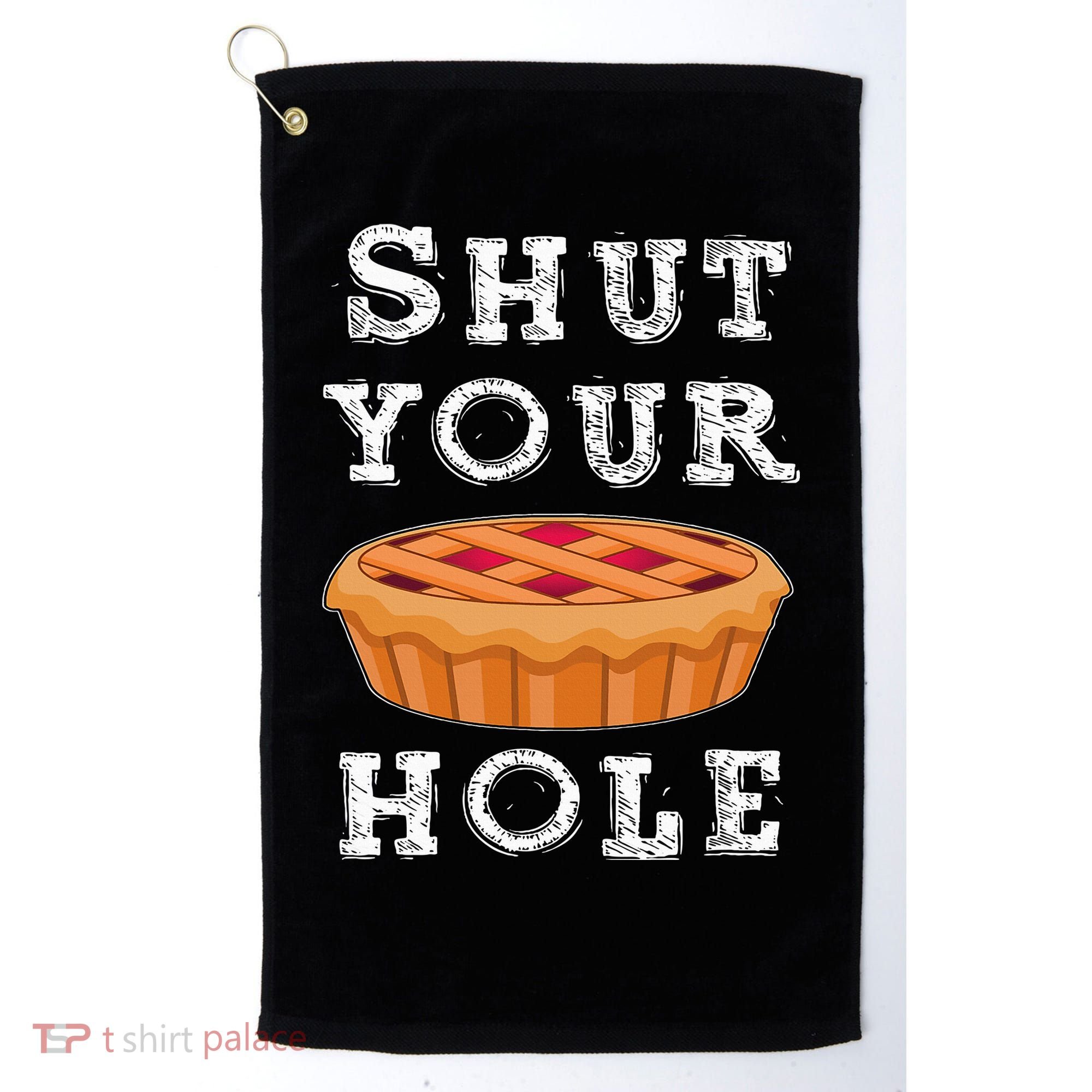 Shut Your Pie Hole Hilarious Sarcastic Thanksgiving Funny Golf Towel