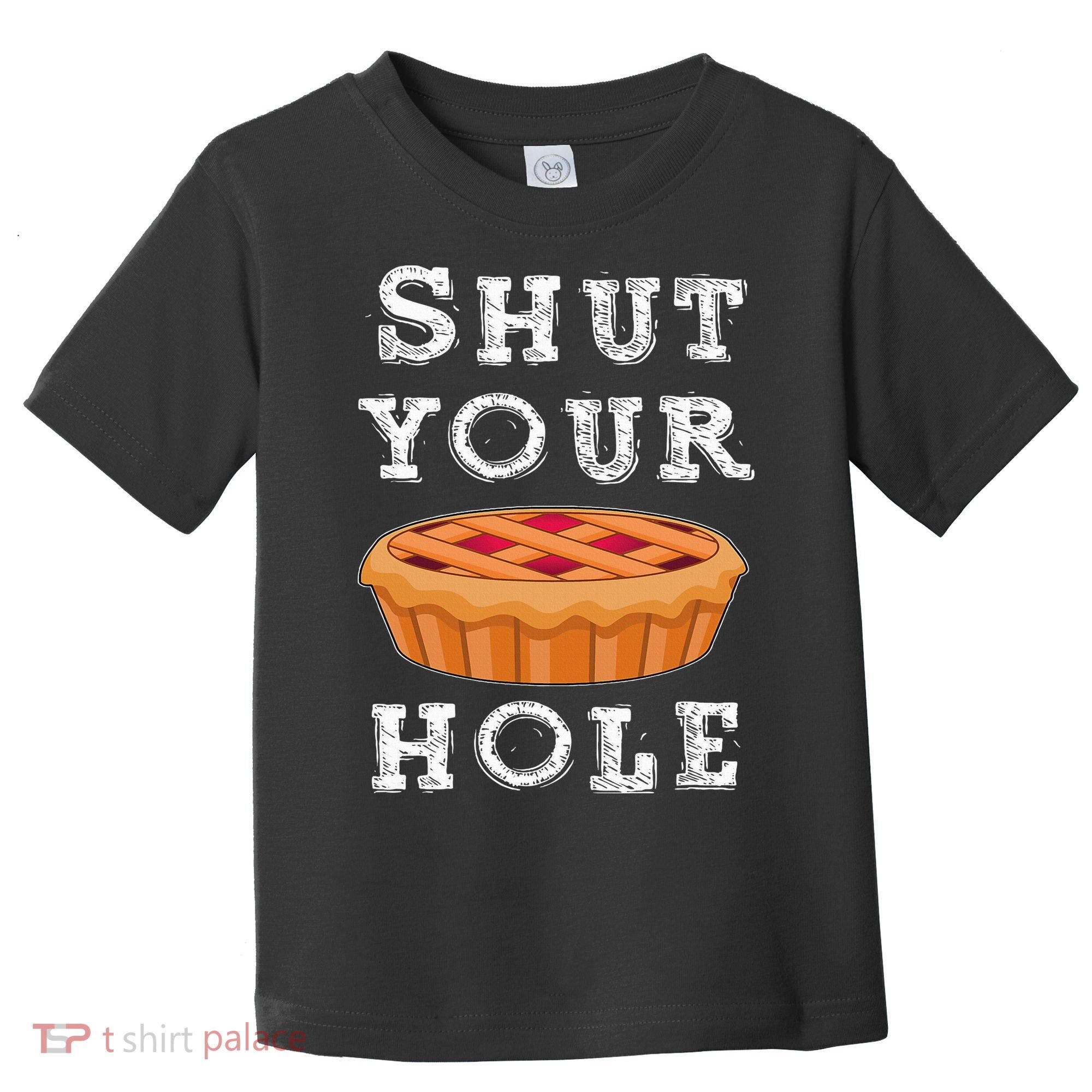Shut Your Pie Hole Hilarious Sarcastic Thanksgiving Funny Toddler T-Shirt