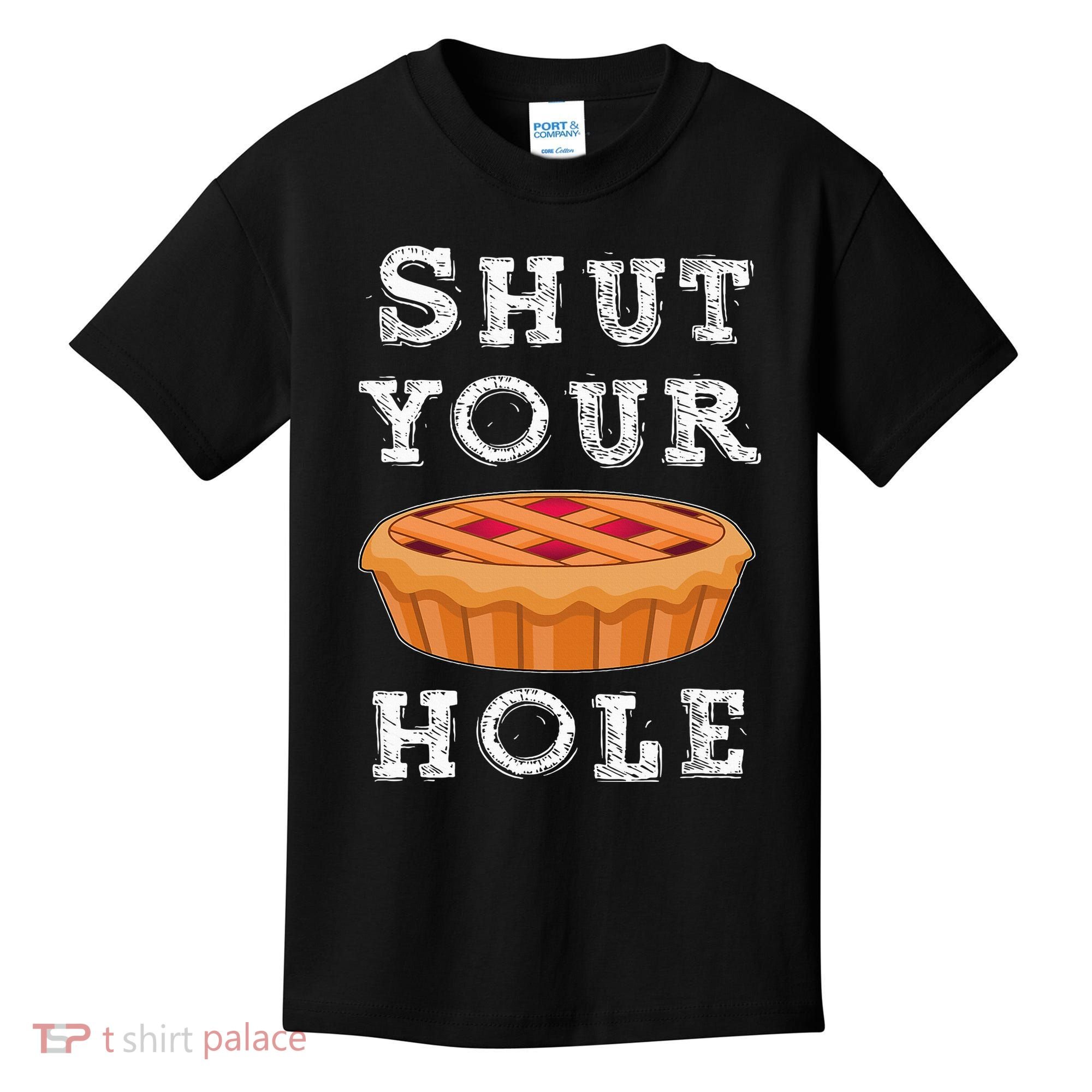 Shut Your Pie Hole Hilarious Sarcastic Thanksgiving Funny Kids T-Shirt