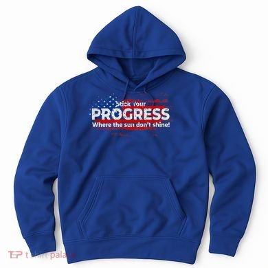 Stick Your PROGRESS Where The Sun Don't Shine Hoodie